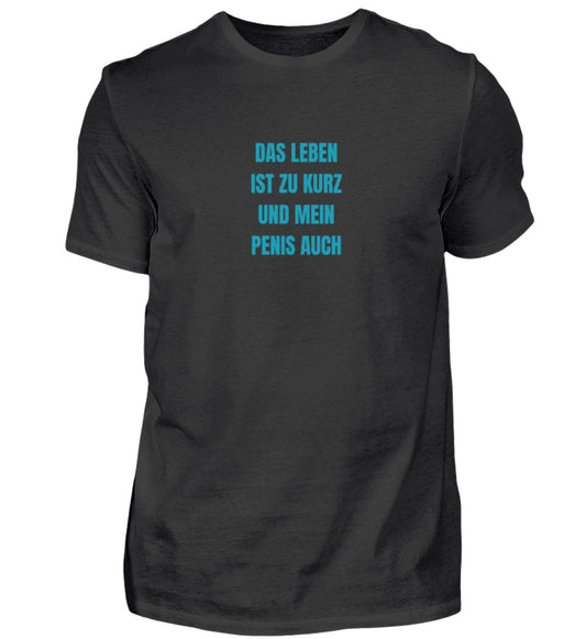Produktbild "DAS LEBEN IST ZU KURZ UND MEIN PENIS AUCH" T-Shirt Unisex schwarz