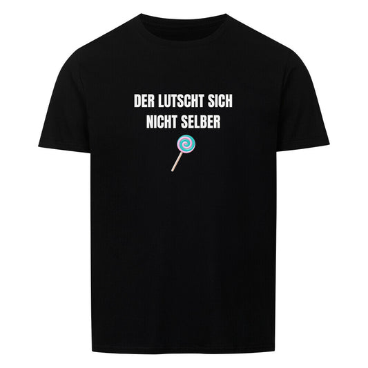Produktbild "DER LUTSCHT SICH NICHT SELBER" T-Shirt Unisex schwarz