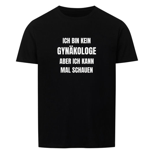 Produktbild "ICH BIN KEIN GYNÄKOLOGE ABER ICH KANN MAL SCHAUEN" T-Shirt Unisex schwarz