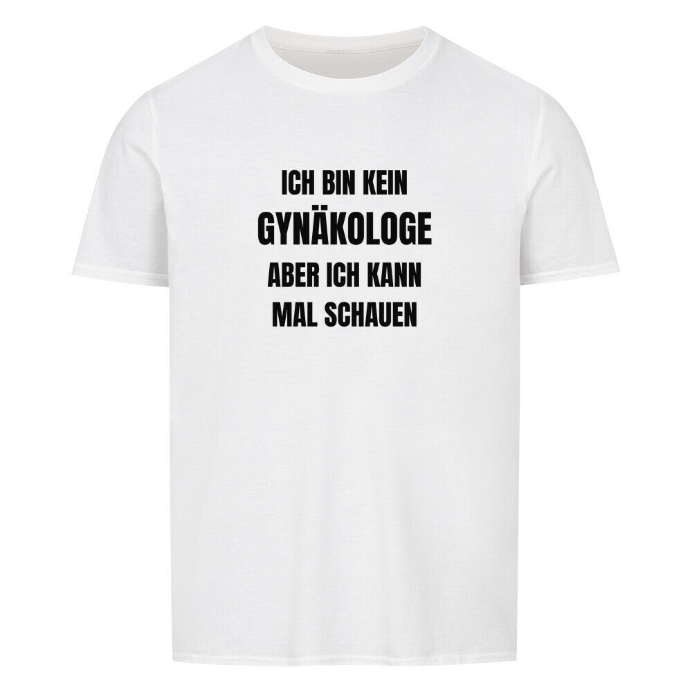 Produktbild "ICH BIN KEIN GYNÄKOLOGE ABER ICH KANN MAL SCHAUEN" T-Shirt Unisex weiss