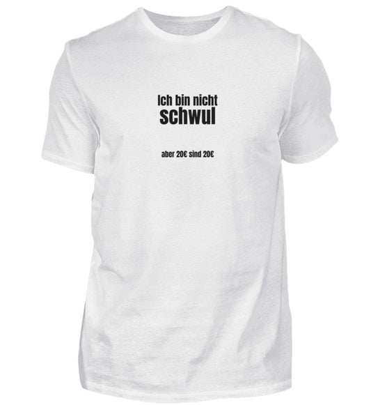 Produktbild "ICH BIN NICHT SCHWUL ABER 20€ SIND 20€" T-Shirt Unisex weiss