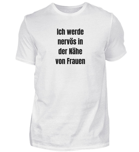 Produktbild "ICH WERDE NERVÖS IN DER NÄHE VON FRAUEN" T-Shirt Unisex weiss