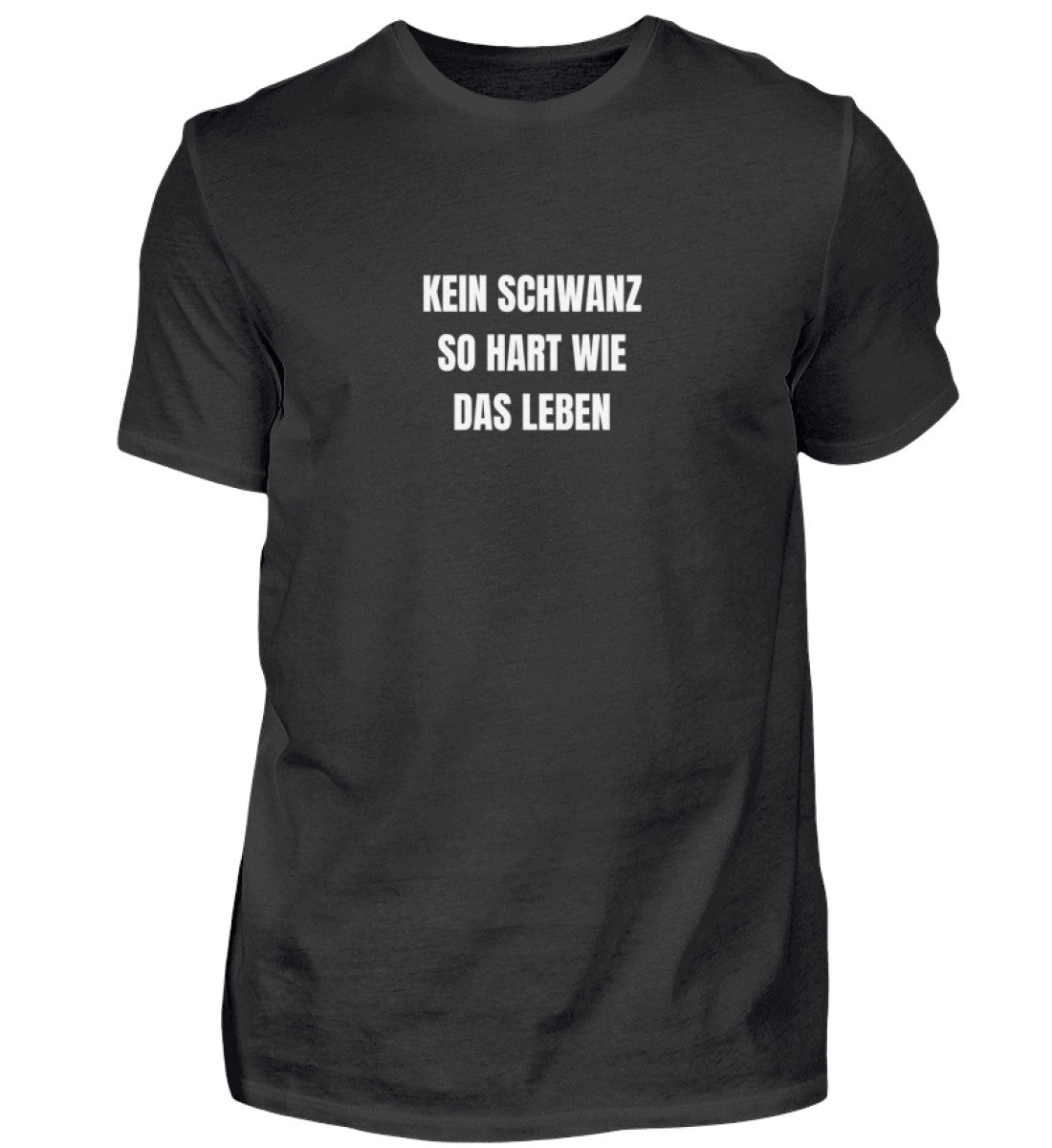 Produktbild "KEIN SCHWANZ SO HART WIE DAS LEBEN" T-Shirt Unisex schwarz