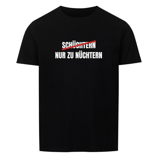 Produktbild "SCHÜCHTERN NUR ZU NÜCHTERN" T-Shirt Unisex schwarz
